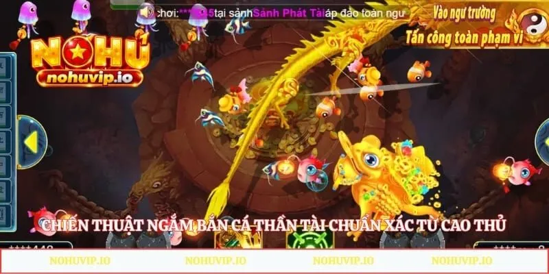 Chiến thuật ngắm bắn cá thần tài chuẩn xác từ cao thủ