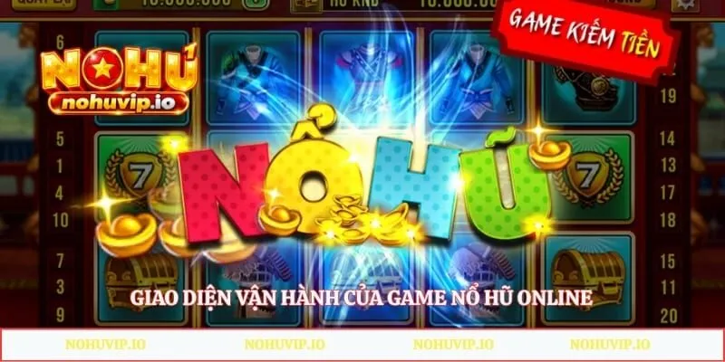 Giao diện vận hành của game nổ hũ online