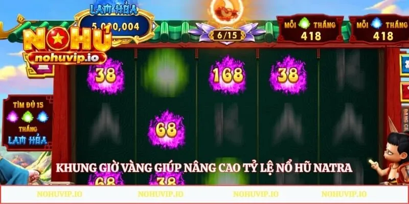 Khung giờ vàng giúp nâng cao tỷ lệ nổ hũ Natra