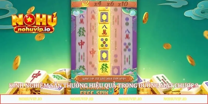 Kinh nghiệm săn thưởng hiệu quả trong đường mạt chược 2