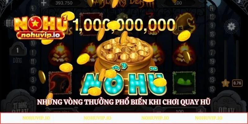 Những vòng thưởng phổ biến khi chơi quay hũ