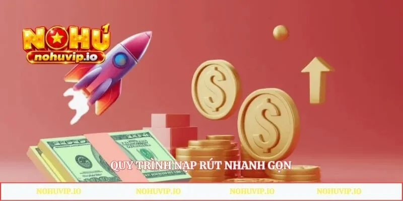 Quy trình nạp rút nhanh gọn