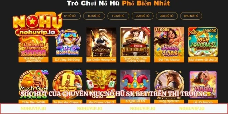 Sức hút của chuyên mục nổ hũ 8k bet trên thị trường 
