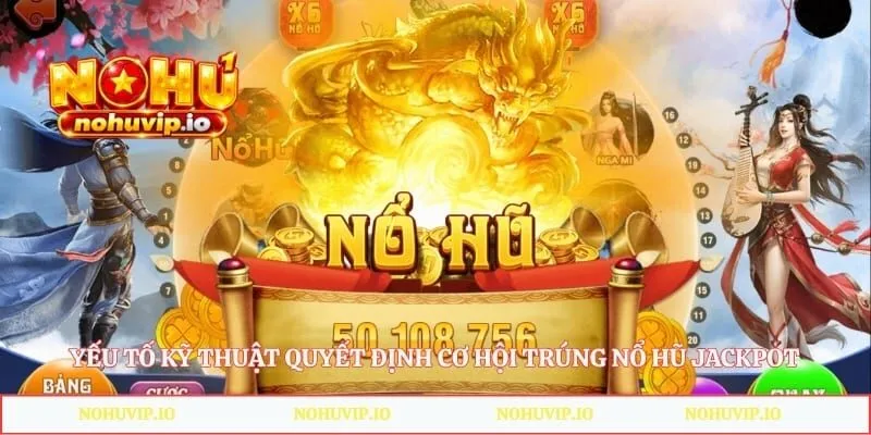 Nổ Hũ Jackpot - Bí Quyết Săn Quỹ Thưởng Khủng Cho Thành Viên Yếu tố kỹ thuật quyết định cơ hội trúng nổ hũ jackpot